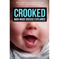 (영문도서) Crooked: Man-Made Disease Explained: The incredible story of metal microbes and medicine - ... Paperback, Createspace Independent Pub..., English, 9781983816628