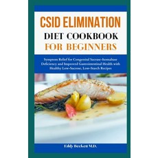 (영문도서) CSID Elimination Diet Cookbook for Beginners: Symptom Relief for Congenital Sucrase-Isomaltas... Paperback, Independently Published, English, 9798877897410