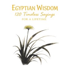 (영문도서)Egyptian Wisdom 120 Timeless Sayings for a Lifetime: Ancient Egyptian Proverbs I... Paperback, Independently Published, English, 9798241951540