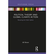 (영문도서) Political Theory and Global Climate Action: Recasting the Public Sphere Hardcover, Routledge