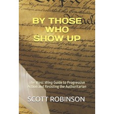 (영문도서) By Those Who Show Up: The West Wing Guide to Progressive Action and Resisting t... Paperback, Independently Published, English, 9798345979167