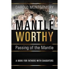 (영문도서)MANTLE WORTHY (Passing of the Mantle): A Book for Fathers with Daughters Paperback, Outskirts Press, English, 9781977291356 Outskirts Press, English, 9781977291356