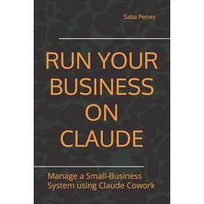 (英文圖書)Run Your Business on Claude: Manage a Small-Business System using Claude Cowork 平裝版, Independently Published, 英文