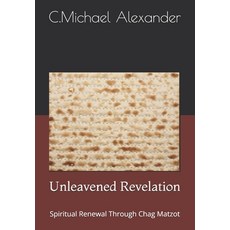 (영문도서) Unleavened Revelation: Spiritual Renewal Through Chag Matzot Paperback, Independently Published, English, 9798337614328