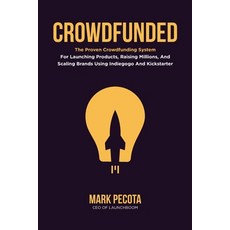 (영문도서) Crowdfunded: The Proven Crowdfunding System For Launching Products Raising Millions And Sca... Paperback, Independently Published, English, 9798634374109