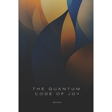 (영문도서) The Quantum Code of Joy: How Reality Works When You Stop Pretending It's Ordinary Paperback, Independently Published, English, 9798308272182