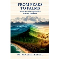 (영문도서) From Peaks to Palms: A Journey Through India's Natural Splendor Paperback, Notion Press, English, 9798894151021