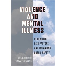 (영문도서) Violence and Mental Illness: Rethinking Risk Factors and Enhancing Public Safety Paperback, New York University Press, English, 9781479801459