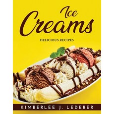 (영문도서) Ice Creams: Delicious Recipes Paperback, Kimberlee J. Lederer, English, 9781915020895