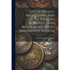 (영문도서) List of Medals Medallions and Plaques Reproduced in Metal in the South Kensington Museum Paperback, Legare Street Press, English, 9781022786554