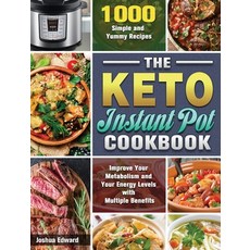 The Keto Instant Pot Cookbook: 1000 Simple and Yummy Recipes to Improve Your Metabolism and Your Ene... Hardcover, Joshua Edward, English, 9781649848079