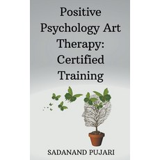 (영문도서) Positive Psychology Art Therapy: Certified Training Paperback, Sadanand Pujari, English, 9798224881116