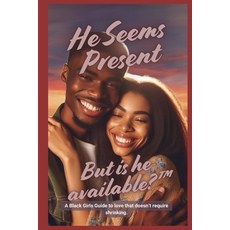 (英文圖書)He Seems Present But Is He Available?(TM): A Black Girls Guide to love that doe... 平裝版, Independently Published, 英文