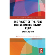 (영문도서) The Policy of the Ford Administration Toward Cuba: Carrot and Stick Hardcover, Routledge