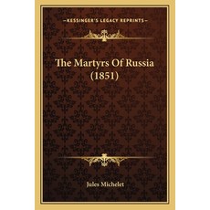 (영문도서) The Martyrs Of Russia (1851) Paperback, Kessinger Publishing, English, 9781165527151