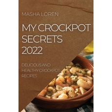 (영문도서) My Crockpot Secrets 2022: Delicious and Healthy Crockpot Recipes Paperback, Masha Loren, English, 9781804504987