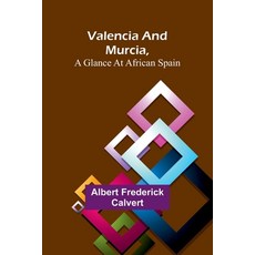 (영문도서) Valencia and Murcia a glance at African Spain Paperback, Alpha Edition, English, 9789362098566