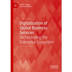 (영문도서) Digitalisation of Global Business Services: Orchestrating the Enterprise Ecosystem Hardcover, Palgrave MacMillan, English, 9783031515279