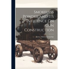 (영문도서) Smokeless Powder and Its Influence On Gun Construction Paperback, Legare Street Press, English, 9781022801301