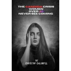 (영문도서)The Candida Crisis Women Over 40 Never See Coming: A Women Over 40 Guide to Yeas... Paperback, Independently Published, English, 9798196777639 Independently Published, English, 9798196777639