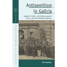 Antisemitism in Galicia: Agitation Politics and Violence Against Jews in the Late Habsburg Monarchy Hardcover, Berghahn Books