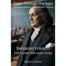 (영문도서)Sages Through The Ages - Timeless Wisdom for A Modern World: Benjamin Franklin Paperback, Independently Published, English, 9798296198938