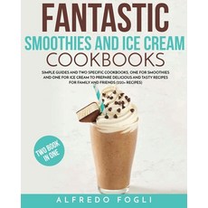(영문도서) Fantastic Smoothies and Ice Cream Cookbooks: Simple Guides and Two Specific Cookbooks One fo... Paperback, Alfredo Fogli, English, 9781803358253