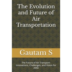 (영문도서) The Evolution and Future of Air Transportation: The Future of Air Transport: In... Paperback, Independently Published, English, 9798305176858