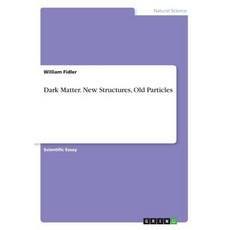 (영문도서) Dark Matter. New Structures Old Particles Paperback, Grin Verlag, English, 9783668741430
