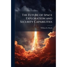 (영문도서)The Future of Space Exploration and Security Capabilities Paperback