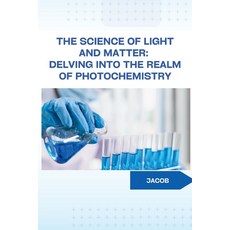 (영문도서) The Science of Light and Matter: Delving into the Realm of Photochemistry Paperback, Tredition Gmbh, English, 9783384234001