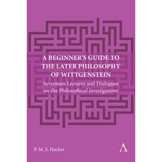 (영문도서) A Beginner's Guide to the Later Philosophy of Wittgenstein: Seventeen Lectures and Dialogues ... Paperback, Anthem Press, English, 9781839991141