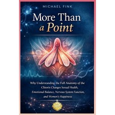 (영문도서)More Than a Point: Why Understanding the Full Anatomy of the Clitoris Changes Se... Paperback, Independently Published, English, 9798246477694