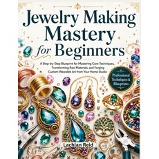 (영문도서)Jewelry making mastery for beginners: Step-by-step blueprint for mastering core... Paperback, Independently Published, English, 9798198649293 Independently Published, English, 9798198649293
