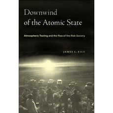 (영문도서) Downwind of the Atomic State: Atmospheric Testing and the Rise of the Risk Society Paperback, New York University Press, English, 9781479805167