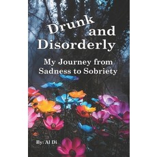 (영문도서)Drunk and Disorderly: My Journey from Sadness to Sobriety Paperback, Independently Published, English, 9798286020430