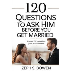 (영문도서)120 Questions to Ask Him Before You Get Married: Uncover His True Values Goals ... Paperback, Independently Published, English, 9798297712669
