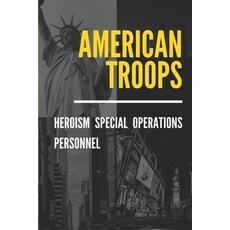 (영문도서) American Troops: Heroism Special Operations Personnel: Military Medal Paperback, Independently Published, English, 9798545733514