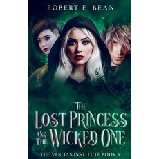 (영문도서)The Lost Princess and The Wicked One Paperback, Robert Bean, English, 9798231481866
