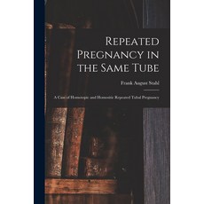 (영문도서) Repeated Pregnancy in the Same Tube: a Case of Homotopic and Homositic Repeated Tubal Pregnancy Paperback, Legare Street Press, English, 9781014471390