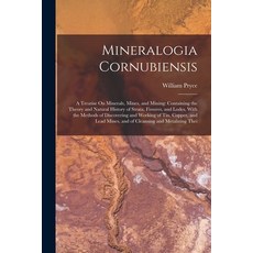 (영문도서) Mineralogia Cornubiensis: A Treatise On Minerals Mines and Mining: Containing the Theory an... Paperback, Legare Street Press