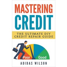 Mastering Credit - The Ultimate DIY Credit Repair Guide Paperback, Adidas Wilson, English, 9781386926313