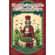 (영문도서) The High Cuisine Bible: 102 Cannabis Recipes Paperback, Independently Published, English, 9798859635559