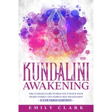 Kundalini Awakening: The Ultimate Guide to Help You Unlock Your Secret Energy and Achieve Self-Reali... Paperback, Independently Published