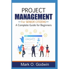Project Management for Senior Citizens: A Complete Guide for Beginners Paperback, Independently Published, English, 9798551514237