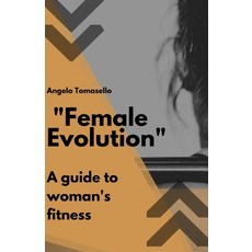 (영문도서) Female Evolution: A guide to woman's fitness Paperback, Independently Published, English, 9798859781300