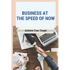 (영문도서) Business At The Speed Of Now: Achieve Your Target: Business Success Paperback, Independently Published, English, 9798506973010