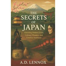 (영문도서)The Secrets of Japan: Unveiling Hidden Gems Cultural Wonders and Timeless Trad... Paperback, Independently Published, English, 9798265073341