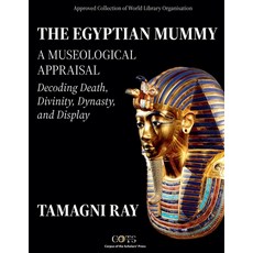 (영문도서)THE EGYPTIAN MUMMY - A Museological Appraisal: Decoding Death Divinity Dynasty... Paperback, Cots (Corpus of the Scholars'), English, 9798231709120