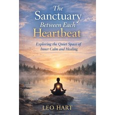 (英文圖書)The Sanctuary Between Each Heartbeat: Exploring the Quiet Space of Inner Calm an... 平裝版, Independently Published, 英文